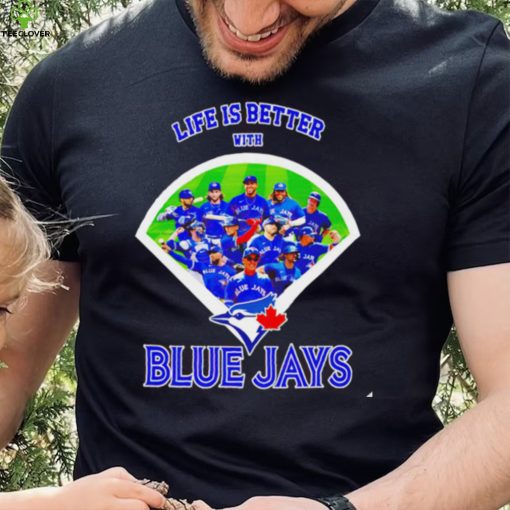 Life is better with Toronto Blue Jays 2022 hoodie, sweater, longsleeve, shirt v-neck, t-shirt