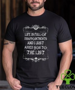 Life is full of disappointments and i just added you to the list T hoodie, sweater, longsleeve, shirt v-neck, t-shirt