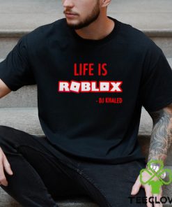 Life is roblox DJ Khaled shirt