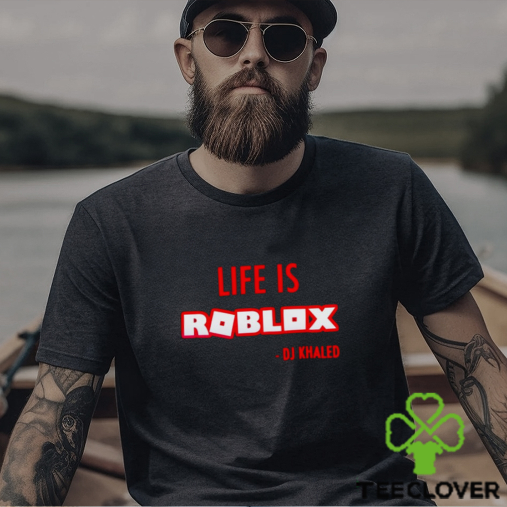Life is roblox DJ Khaled shirt Life is roblox DJ Khaled shirt