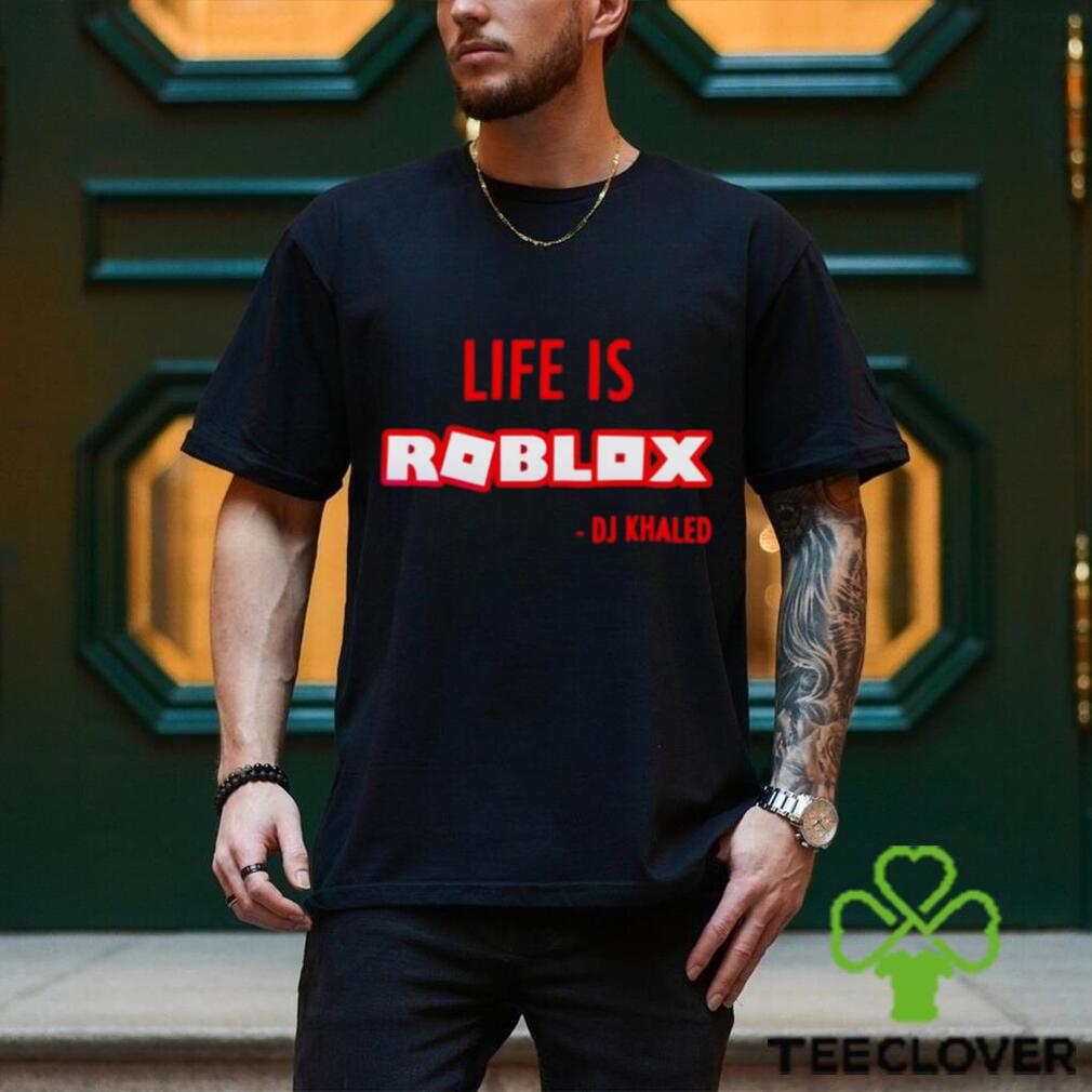 Life is roblox DJ Khaled shirt Life is roblox DJ Khaled shirt