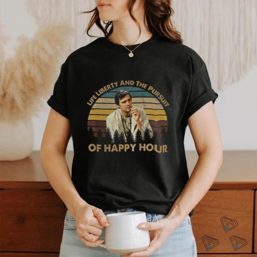 Life libertty and the pursuit of happy hour shirt