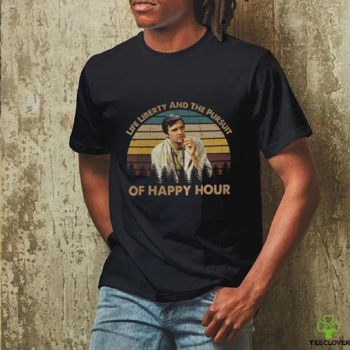 Life libertty and the pursuit of happy hour shirt