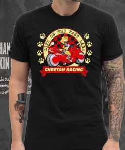 Life on the fast lane cheetah racing shirt