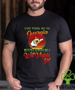 Life took me to Georgia but I’ll always be a West Virginia girl hoodie, sweater, longsleeve, shirt v-neck, t-shirt