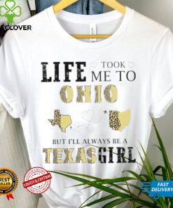Life took me to Ohio but I’ll always be a Texas girl shirt