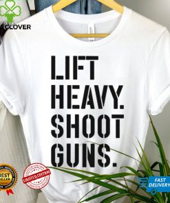 Lift heavy shoot guns shirt
