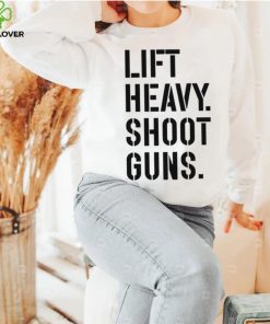 Lift heavy shoot guns shirt 1 Lift heavy shoot guns shirt
