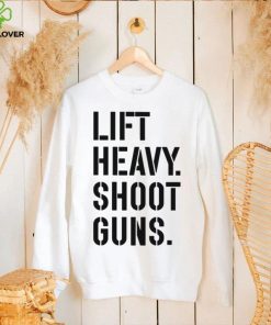 Lift heavy shoot guns shirt 2 Lift heavy shoot guns shirt