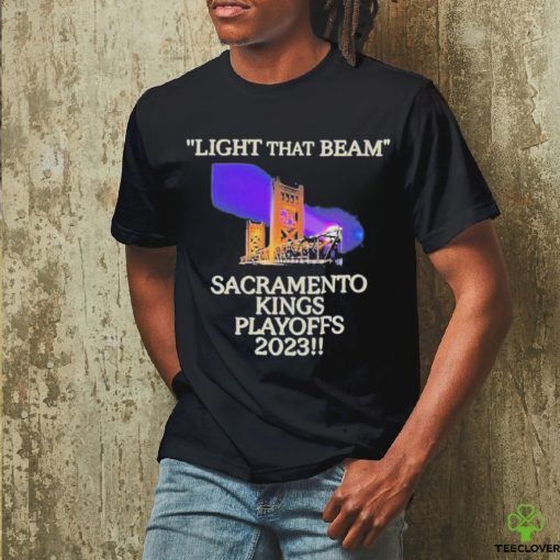 Light That Beam Sacramento Kings Playoffs 2023 Shirt