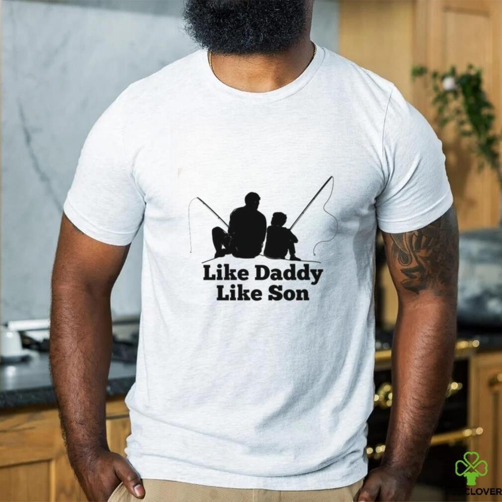 Like Daddy Like Son Fishing Shirt Like Daddy Like Son Fishing Shirt