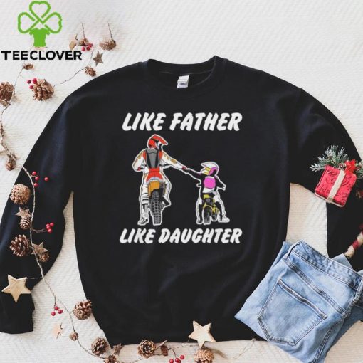 Like Father Like Daughter Dirt Bike MX Motocross Shirt