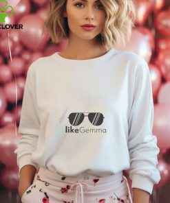 Like Gemma Shirt