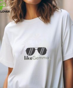 Like Gemma Shirt