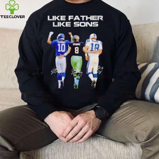 Like father like sons Eli Manning Archie Manning and Peyton Manning signatures hoodie, sweater, longsleeve, shirt v-neck, t-shirt
