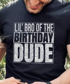 Lil Bro Of Birthday Dude Birthday Boy T Shirt