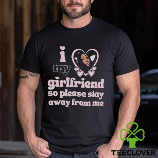 Lil M I Love My Girlfriend So Please Stay Away From Me Shirt