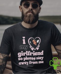 Lil M I Love My Girlfriend So Please Stay Away From Me Shirt