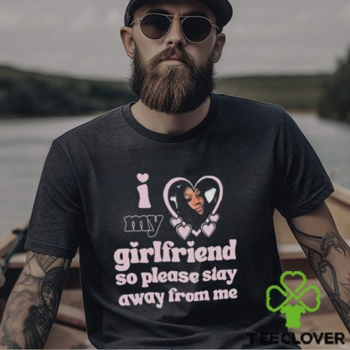 Lil M I Love My Girlfriend So Please Stay Away From Me Shirt