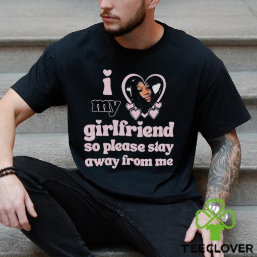 Lil M I Love My Girlfriend So Please Stay Away From Me Shirt