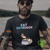 Lil Sammy89 Eat Estrogen Shirt