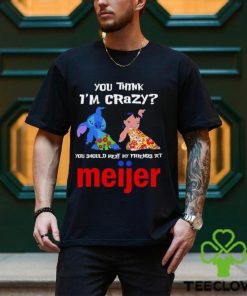 Lilo And Stitch You Think Im Crazy You Should Meet My Friends At Meijer Shirt