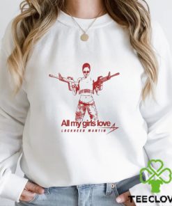 Limited All my girls love Lockheed Martin photo design t shirt 1 Limited All my girls love Lockheed Martin photo design t shirt