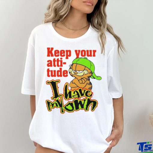 Limited Keep your attitude I have my own Garfield art design t shirt