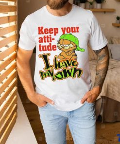Limited Keep your attitude I have my own Garfield art design t shirt
