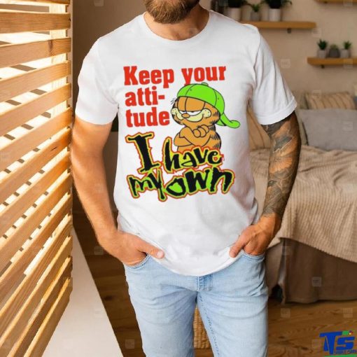 Limited Keep your attitude I have my own Garfield art design t shirt