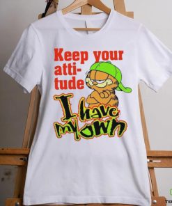 Limited Keep your attitude I have my own Garfield art design t shirt