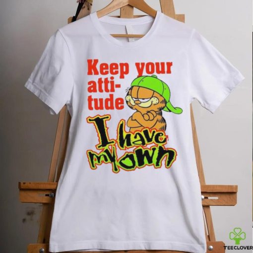 Limited Keep your attitude I have my own Garfield art design t shirt