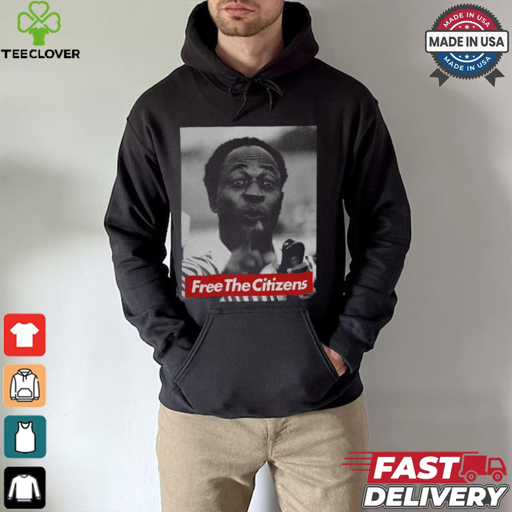 Limited Kwame Nkrumah Free The Citizens Shirt Limited Kwame Nkrumah Free The Citizens Shirt