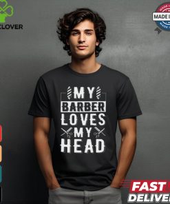 Limited My Barber Loves My Head Shirt