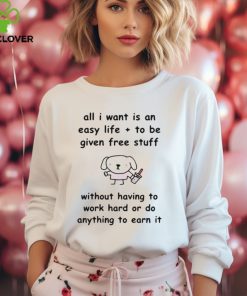 Limited Stinkykatie All I Want Is An Easy Life To Be Given Free Stuff t shirt