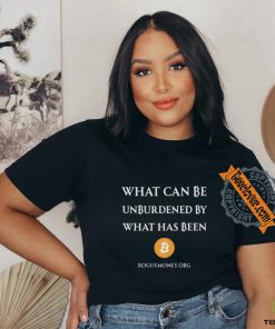 Limited What Can Be Unburdened By What Has Been Bitcoin Shirt