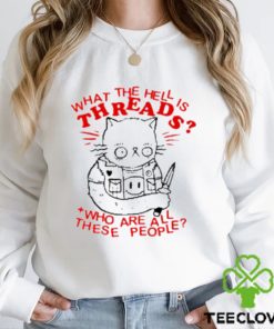 Limited What the hell is threads who are all these people art design t hoodie, sweater, longsleeve, shirt v-neck, t-shirt