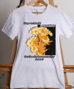 Limp Wristed & Light Hearted The Time For Homosexualjoy Is Now T Shirt 2 Limp Wristed & Light Hearted The Time For Homosexualjoy Is Now T Shirt