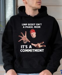 Limp bizkit isn’t a phase mom it’s a commitment Shirt