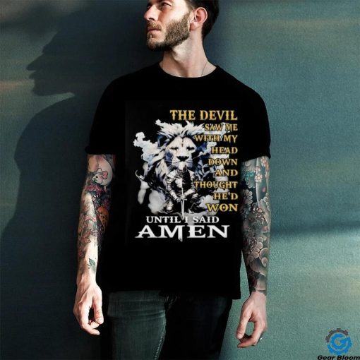 Lion and knight the devil saw me with my head down and thought he’d won until I said amen hoodie, sweater, longsleeve, shirt v-neck, t-shirt