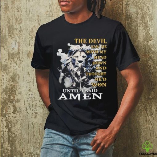 Lion and knight the devil saw me with my head down and thought he’d won until I said amen hoodie, sweater, longsleeve, shirt v-neck, t-shirt