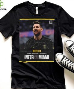 Lionel Messi Inter Will sign with Miami 2023 hoodie, sweater, longsleeve, shirt v-neck, t-shirt