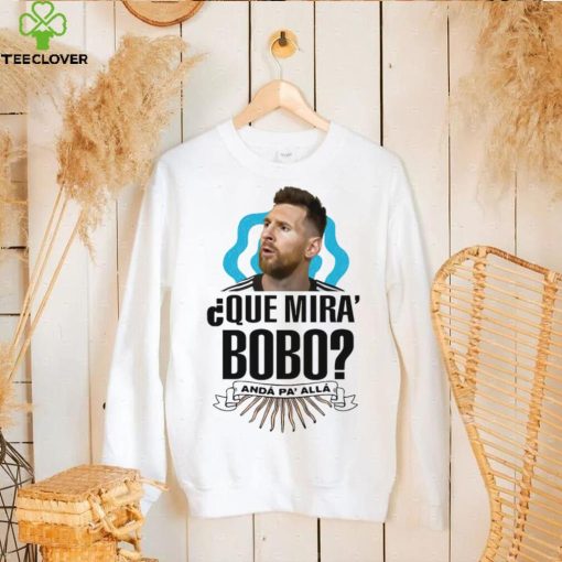 Lionel Messi que miras bobo and pa’ alla 2022 t hoodie, sweater, longsleeve, shirt v-neck, t-shirt
