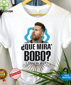 Lionel Messi que miras bobo and pa’ alla 2022 t shirt