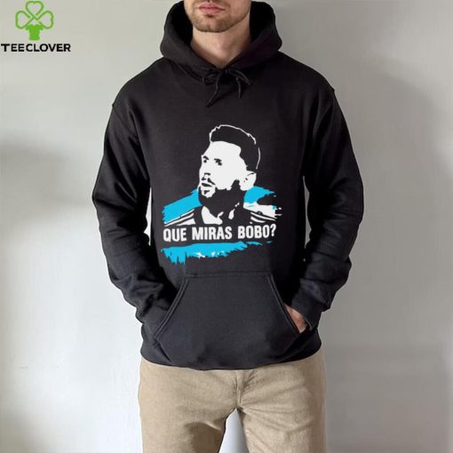 Lionel Messi que miras bobo funny T hoodie, sweater, longsleeve, shirt v-neck, t-shirt