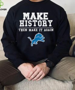 Lions Make History Then Make It Again Shirt