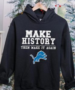 Lions Make History Then Make It Again Shirt