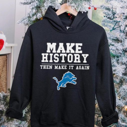 Lions Make History Then Make It Again Shirt