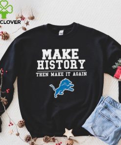 Lions Make History Then Make It Again Shirt