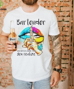Lips bartender notice more than you realize shirt